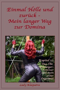 Обложка книги «Einmal Hölle und zurück - Mein langer Weg zur Domina - Kapitel 12»