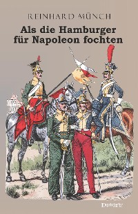 Обложка книги «Als die Hamburger FÜR Napoleon fochten»