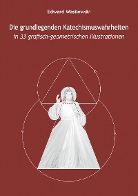 Обложка книги «Die grundlegenden Katechismuswahrheiten in 33 grafisch-geometrischen Illustrationen»