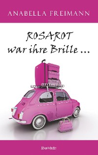 Обложка книги «ROSAROT war ihre Brille …»