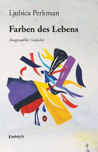 Обложка книги «Ljubica Perkmans Farben des Lebens»
