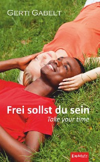 Обложка книги «Frei sollst du sein – Take your time»