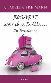 Обложка книги «ROSAROT war ihre Brille … Die Fortsetzung»