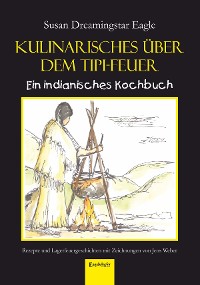Обложка книги «Kulinarisches über dem Tipi-Feuer - Indianisches Kochbuch»