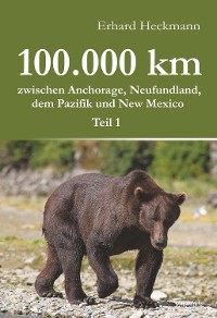 Обложка книги «100.000 km zwischen Anchorage, Neufundland, dem Pazifik und New Mexico - Teil 1»