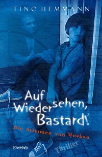 Обложка книги «Auf Wiedersehen, Bastard! (Proshchay, ublyudok!) 2 - Die Stimmen von Moskau»