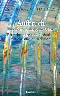 Обложка книги «Aufbruch – Eine Reise in Liebe ins Glück»