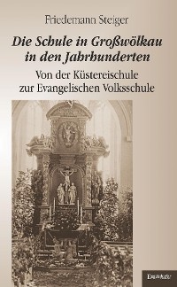 Обложка книги «Die Schule in Großwölkau in den Jahrhunderten»