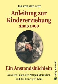 Обложка книги «Anleitung zur Kindererziehung Anno 1900»