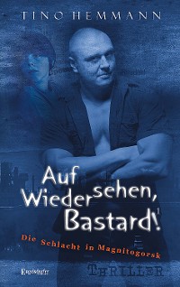 Обложка книги «Auf Wiedersehen, Bastard! (Proshchay, ublyudok!) 1 - Die Schlacht in Magnitogorsk»