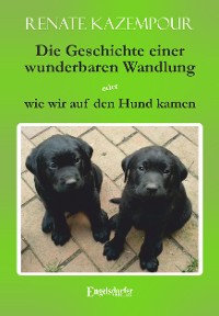 Обложка книги «Die Geschichte einer wunderbaren Wandlung oder wie wir auf den Hund kamen»