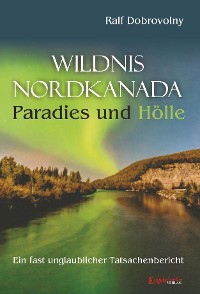 Обложка книги «Wildnis Nordkanada - Paradies und Hölle»