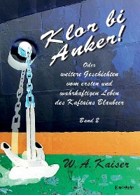 Обложка книги «Klor bi Anker! Oder Weitere Geschichten vom ersten und wahrhaftigen Leben des Kaftains Blaubeer (Band 2)»