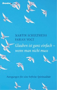 Обложка книги «Glauben ist ganz einfach - wenn man nicht muss»
