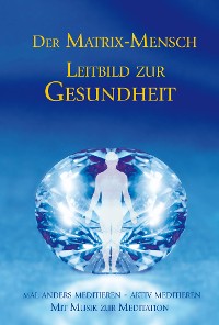 Обложка книги «Der Matrix Mensch - Leitbild zur Gesundheit»