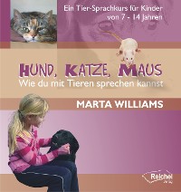 Обложка книги «Hund, Katze, Maus - Wie du mit Tieren sprechen kannst»
