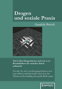 Обложка книги «Drogen und soziale Praxis - Teil 2: Das Drogenthema und wie es in Berufsfeldern der sozialen Arbeit auftaucht»