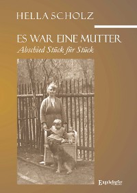 Обложка книги «Es war eine Mutter - Abschied Stück für Stück»