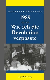 Обложка книги «1989 oder Wie ich die Revolution verpasste»