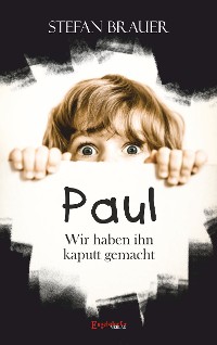 Обложка книги «Paul - Wir haben ihn kaputt gemacht»
