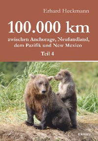 Обложка книги «100.000 km zwischen Anchorage, Neufundland, dem Pazifik und New Mexico - Teil 4»
