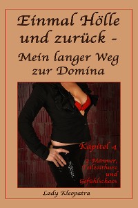 Обложка книги «Einmal Hölle und zurück - Mein langer Weg zur Domina - 4»