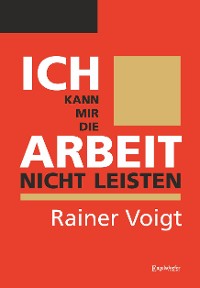Обложка книги «Ich kann mir die Arbeit nicht leisten»