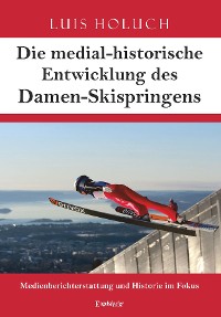Обложка книги «Die medial-historische Entwicklung des Damen-Skispringens»