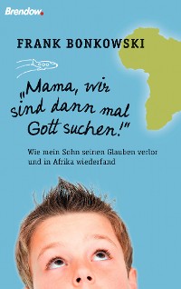 Обложка книги «Mama, wir sind dann mal Gott suchen!»