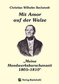 Обложка книги «Mit Amor auf der Walze oder „Meine Handwerksburschenzeit“ 1805–1810»