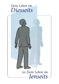 Обложка книги «Dein Leben im Diesseits ist Dein Leben im Jenseits»