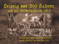 Обложка книги «Leipzig vor 200 Jahren und die Völkerschlacht 1813»