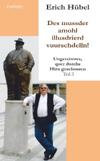 Обложка книги «Des mussder amohl illusdrierd vuurschdelln!»