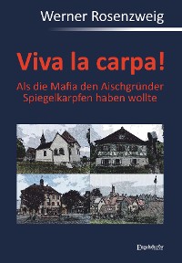 Обложка книги «Viva la carpa! Als die Mafia den Aischgründer Spiegelkarpfen haben wollte»