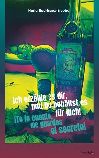 Обложка книги «Ich erzähle es dir, und Du behältst es für dich! - ¡Te lo cuento, me guardas el secreto!»