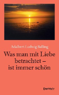 Обложка книги «Was man mit Liebe betrachtet - ist immer schön»