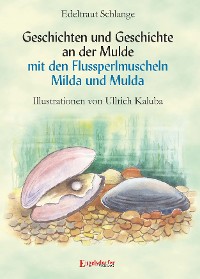Обложка книги «Geschichten und Geschichte an der Mulde mit den Flussperlmuscheln Milda und Mulda»