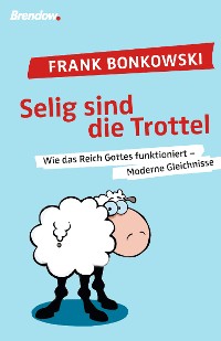 Обложка книги «Selig sind die Trottel!»