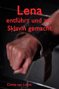 Обложка книги «Lena - entführt und zur Sklavin gemacht»