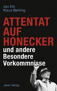 Обложка книги «Attentat auf Honecker und andere Besondere Vorkommnisse»