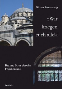 Обложка книги «»Wir kriegen euch alle!« Braune Spur durchs Frankenland»