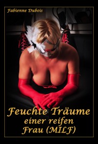 Обложка книги «Feuchte Träume einer reifen Frau (MILF)»