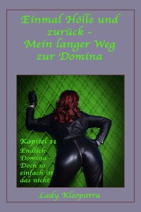 Обложка книги «Einmal Hölle und zurück - Mein langerWeg zur Domina - Kapitel 11»