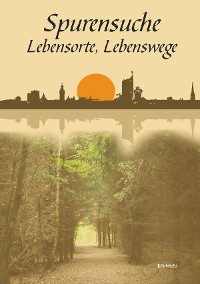 Обложка книги «Spurensuche, Lebensorte, Lebenswege»