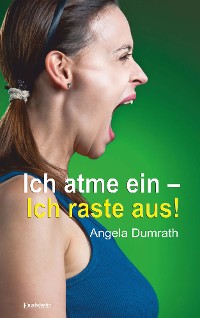 Обложка книги «Ich atme ein – Ich raste aus!»