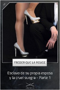 Обложка книги «Esclavo de su propia esposa y la cruel suegra - Parte 1»