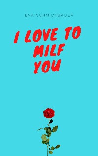Обложка книги «I love to milf you»