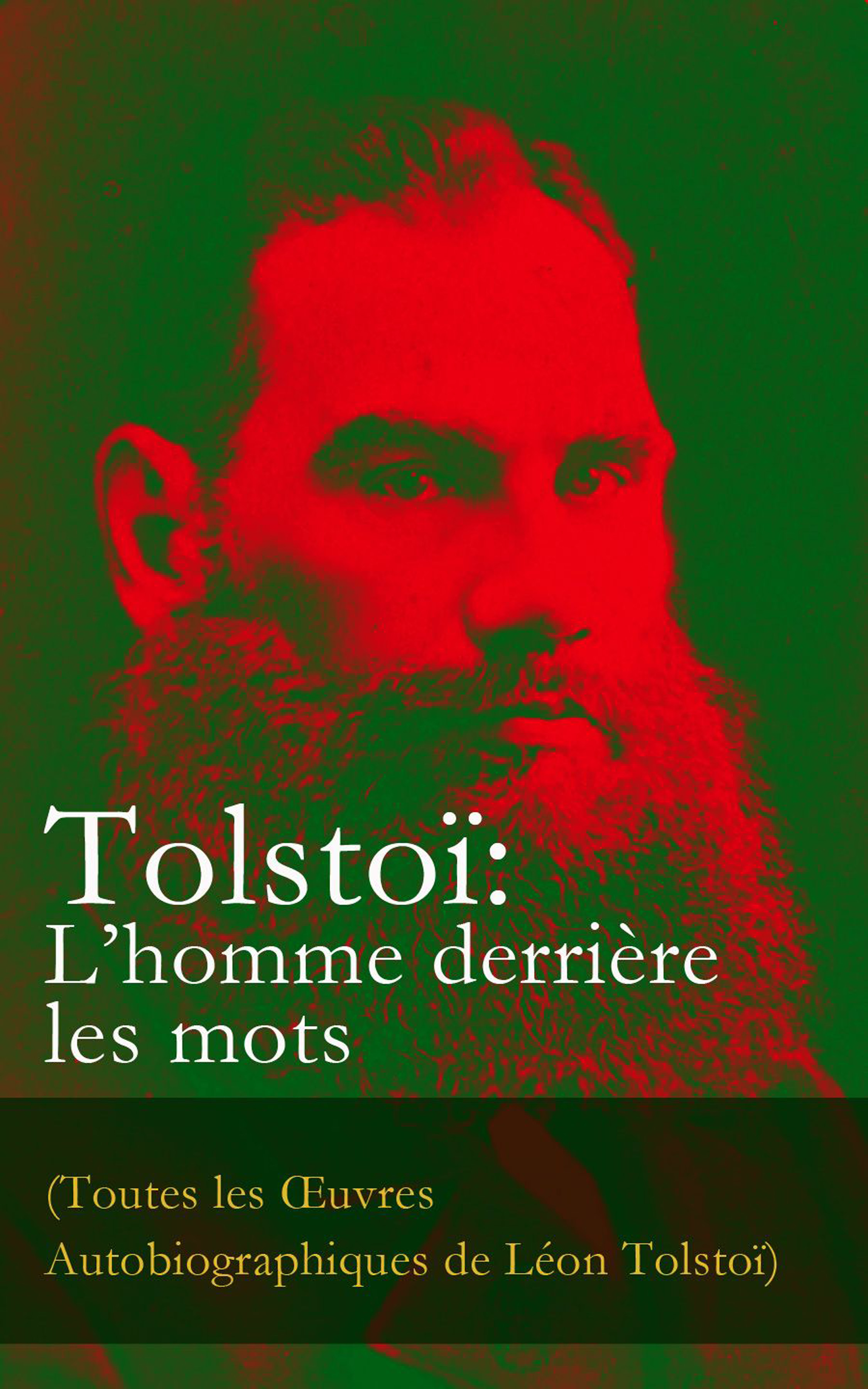 Обложка книги «Tolstoï: L'homme derrière les mots (Toutes les Œuvres Autobiographiques de Léon Tolstoï)»