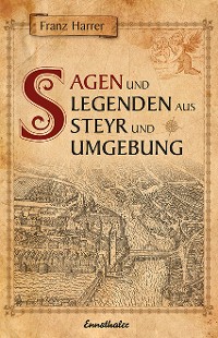 Обложка книги «Sagen und Legenden aus Steyr und Umgebung»