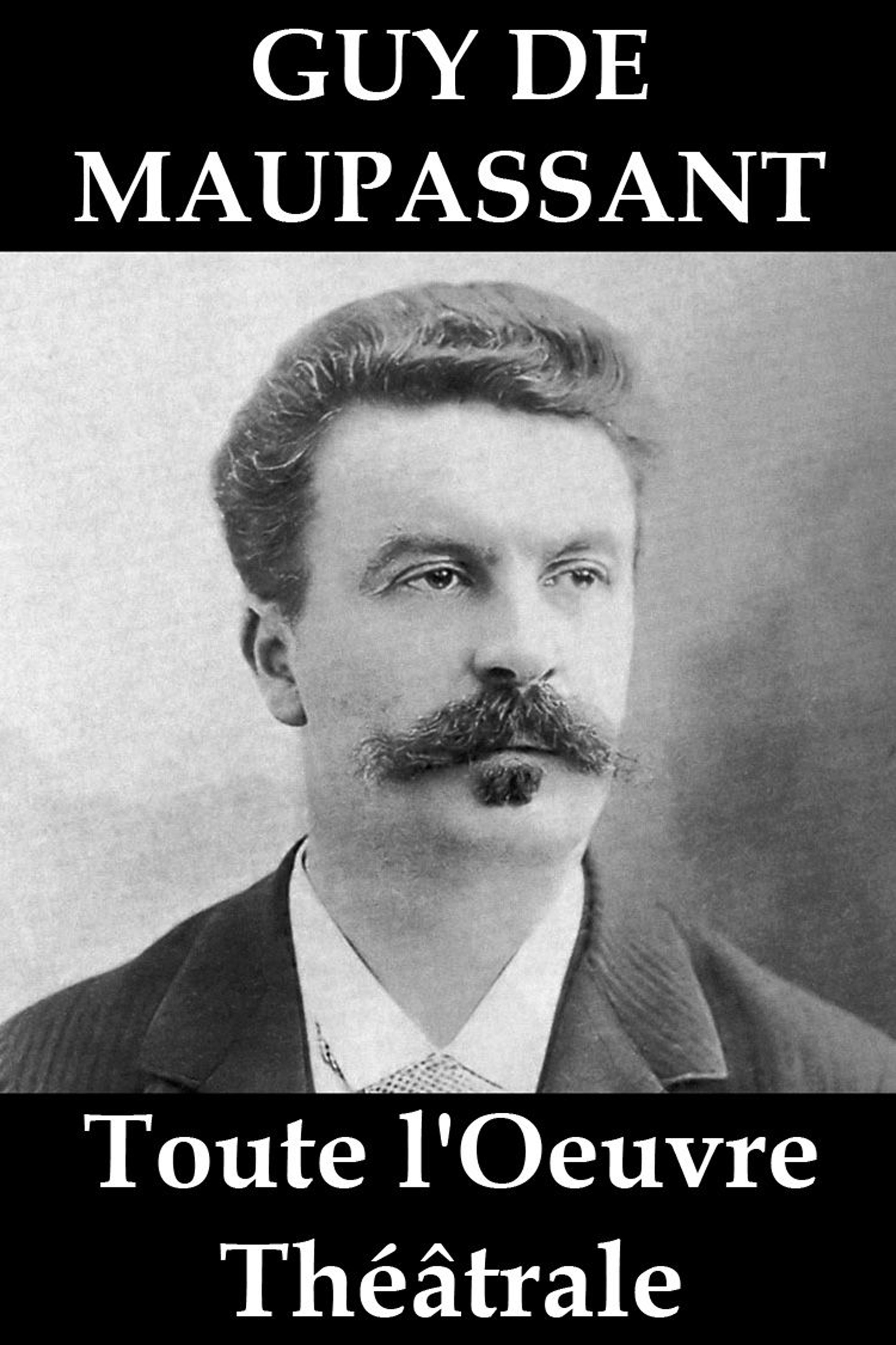 Обложка книги «Toute l'Oeuvre Théâtrale de Guy de Maupassant»